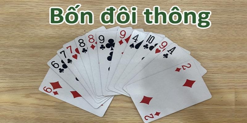 4 đôi thông là một thế bài lớn trong Tiến Lên Miền Nam