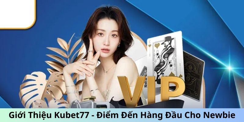 Giới Thiệu Kubet77 Network - Điểm Đến Giải Trí Hàng Đầu Hiện Nay