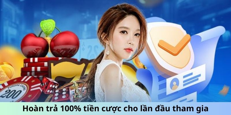 Hoàn trả 100% tiền cược cho lần đầu tham gia