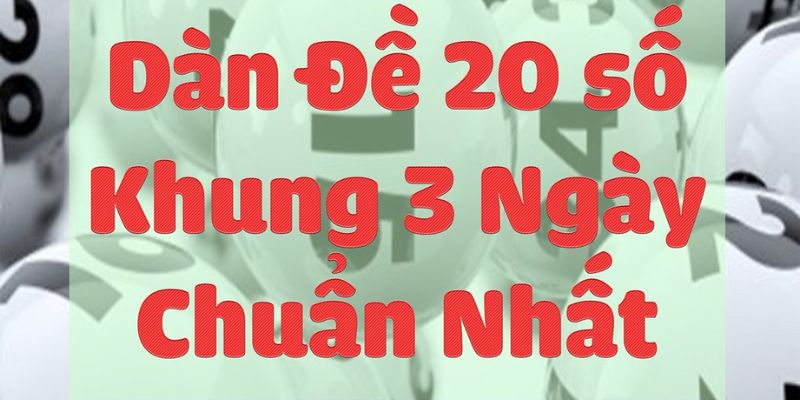 Kết hợp dàn đề 20 số với nuôi khung 3 ngày để tối đa hiệu quả.