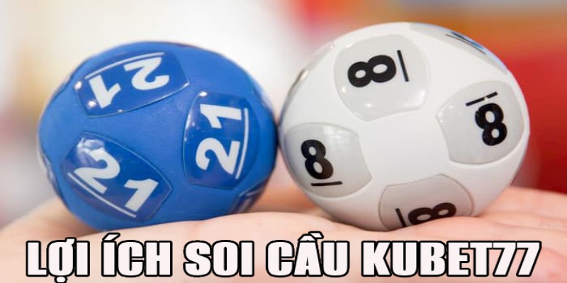 Lợi ích khi soi cầu lô đề tại Kubet77