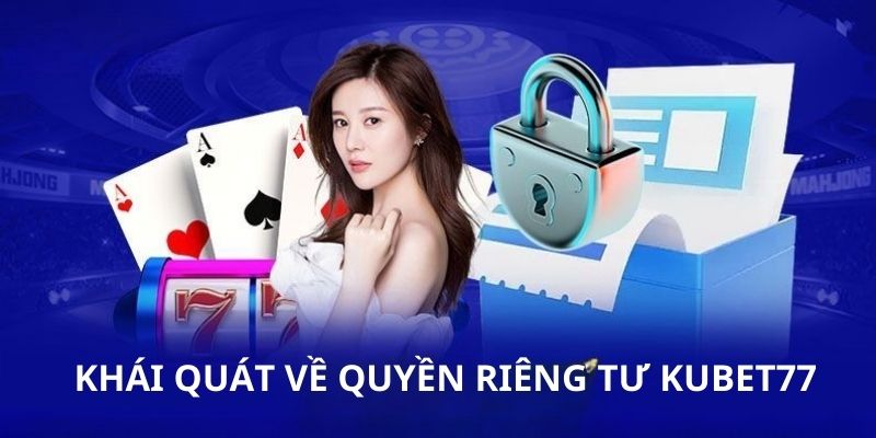 Quyền riêng tư Kubet77 - Thông tin cơ bản cần nắm 