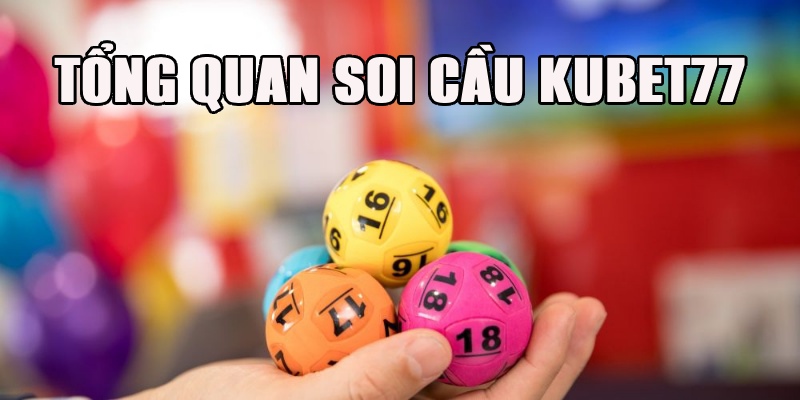 Tổng quan về mục soi cầu Kubet77